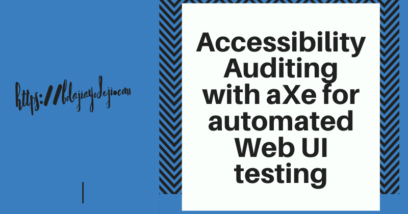 Accessibility Auditing with Axe for automated Web UI testing