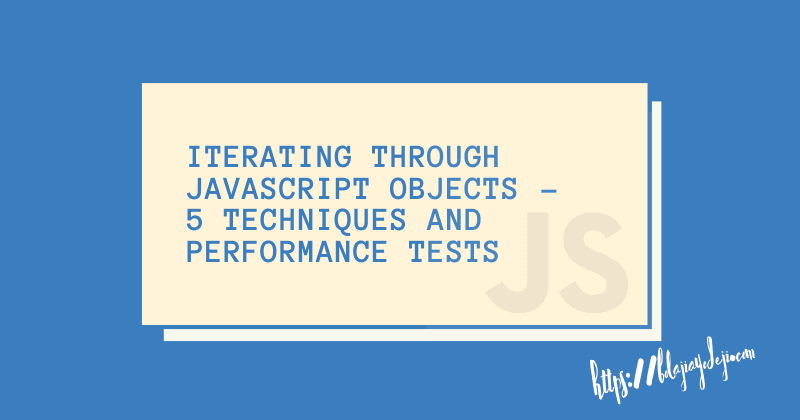 Iterating through JavaScript Objects  -  5 Techniques and Performance Tests