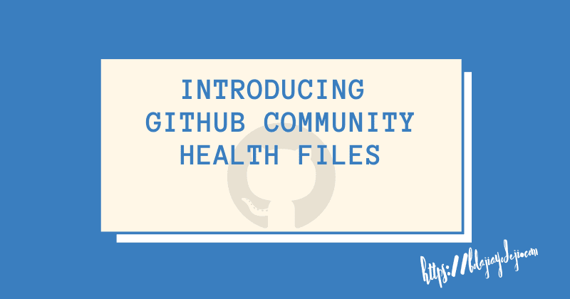 Introducing GitHub Community Health Files