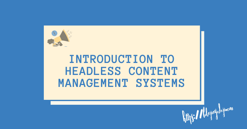 Introduction to Headless Content Management Systems