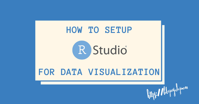 How to Setup RStudio for Data Visualization